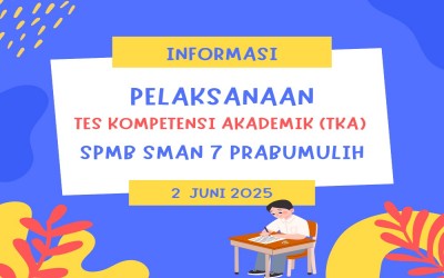 INFORMASI PELAKSANAAN TES KOMPETENSI AKADEMIK (TKA) SPMB DI SMAN 7 PRABUMULIH TAHUN AJARAN 2025/2026.